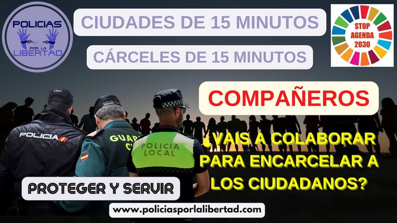 Ciudades de 15 minutos, cárceles de 15 minutos, jaulas de 15 minutos · Vídeos · Manifestaciones · Policías por la Libertad