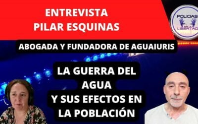 Entrevista a Pilar Esquinas, Abogada y Fundadora/Presidente de Aguaiuris sobre la GUERRA DEL AGUA.