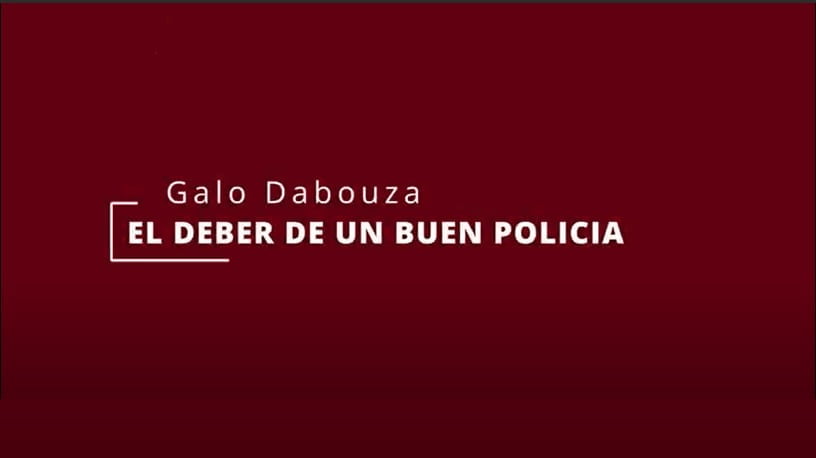 El deber de un buen Policía. Por Galo Dabouza