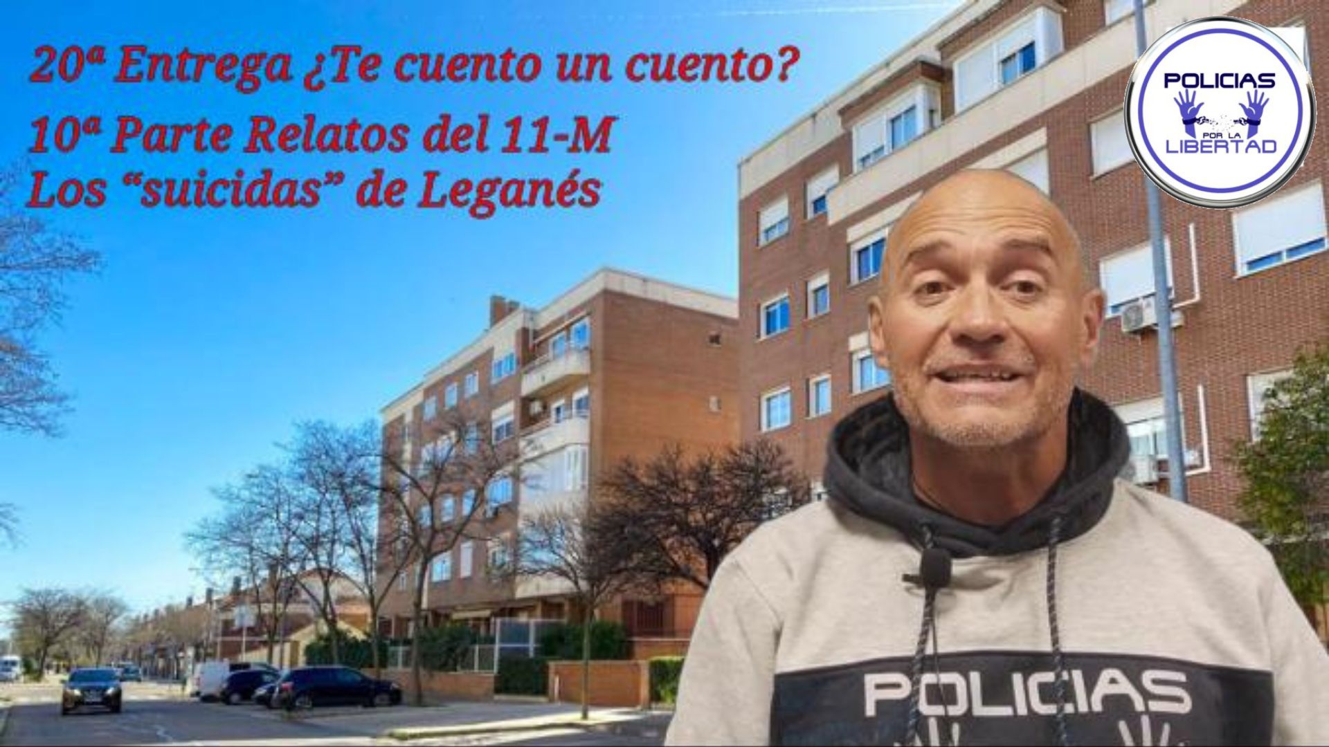 ¿TE CUENTO UN CUENTO?, RELATOS DEL 11 M (PARTE 10ª) LOS SUICIDAS DE LEGANÉS · Policías por la Libertad ¿TE CUENTO UN CUENTO?, RELATOS DEL 11 M (PARTE 10ª) LOS SUICIDAS DE LEGANÉS · Policías por la Libertad